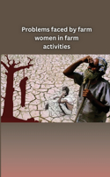 Problems Faced by Farm Women in Farm Activities