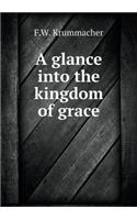 A glance into the kingdom of grace: (English)