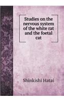 Studies on the Nervous System of the White Rat and the Foetal Cat