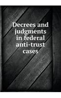 Decrees and judgments in federal anti-trust cases