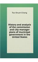 History and Analysis of the Commission and City-Manager Plans of Municipal Government in the United States