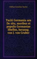 Taciti Germania seu De situ, moribus et populis Germaniae libellus, herausg. von J. von Gruber