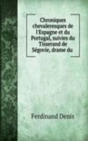 Chroniques chevaleresques de l'Espagne et du Portugal, suivies du Tisserand de Segovie, drame du .