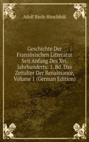 Geschichte Der Franzosischen Litteratur Seit Anfang Des Xvi. Jahrhunderts: 1. Bd. Das Zeitalter Der Renaissance, Volume 1 (German Edition)