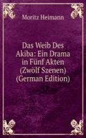 Das Weib Des Akiba: Ein Drama in Funf Akten (Zwolf Szenen) (German Edition)