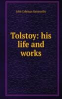Tolstoy: his life and works