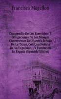 Compendio De Los Exercicios: Y Obligaciones De Los Monges Cistercienses De Nuestra Senora De La Trapa, Con Una Noticia De Su Expulsion, . Y Fundacion En Espana (Spanish Edition)