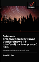 Dzialanie przeciwutleniaczy (kwas L-askorbinowy i &#945;- tokoferol) na toksyczno&#347;c niklu