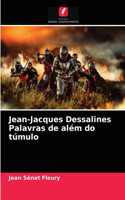 Jean-Jacques Dessalines Palavras de além do túmulo