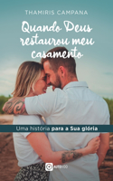 Quando Deus restaurou meu casamento - uma história pra Sua glória