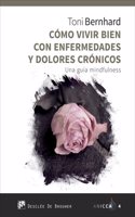 Como vivir bien con enfermedades y dolores cronicos. Una guia MIndfulness