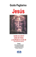 Jesús, nacido en el año 6 antes de Cristo y crucificado en el año 30 (Una aproximación histórica)
