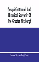 Sesqui-Centennial And Historical Souvenir Of The Greater Pittsburgh