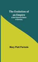 Evolution of an Empire; A Brief Historical Sketch of Germany