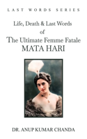 Life, Death & Last Words of the Ultimate Femme Fatale MATA HARI