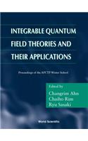 Integrable Quantum Field Theories and Their Applications - Procs of the Apctp Winter School