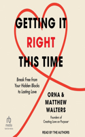 Getting It Right This Time: Break Free from Your Hidden Blocks to Lasting Love