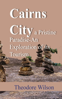 Cairns City a Pristine Paradise-An Exploration of its Tourism