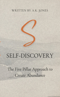 Self-Discovery: The Five Pillar Approach to Create Abundance: Unlock Your True Potential, Achieve Personal Growth, Manifest Wealth, and Cultivate Prosperity, Fulfil