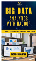 Big Data Analytics with Hadoop: Tools, Techniques, and Best Practices