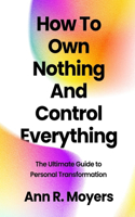 How To Own Nothing And Control Everything