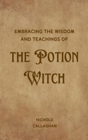 Embracing the Wisdom and Teachings of the Potion Witch