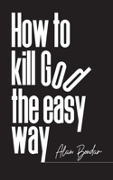 How to Kill God the Easy Way