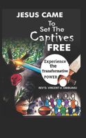 JESUS CAME To Set The Captives FREE