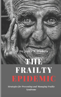 Frailty Epidemic: Strategies for Preventing and Managing Frailty Syndrome