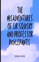 Misadventures of Sir Squishy and Professor Picklepants