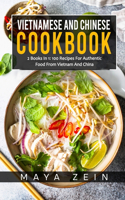 Vietnamese And Chinese Cookbook: 2 Books In 1: 100 Recipes For Authentic Food From Vietnam And China