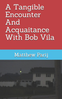 Tangible Encounter And Acquaitance With Bob Vila