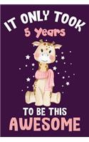 It only took 5 years to be this awesome: 5 Year Old Perfect Birthday Gift for Boys and Girls