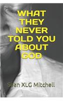 What They Never Told You about God