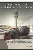 Chess Tactics for Intermediate Players - I: Improve your Calculation and Dynamic play in an effective way