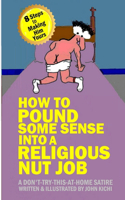 How to Pound Some Sense Into a Religious Nut Job