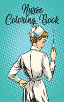 Nurse Coloring Book: Funny Adult Coloring Gift for Registered Nurses, Nurse Practitioners & Nursing Students - Relaxation, Stress Relief and Mood Lifting