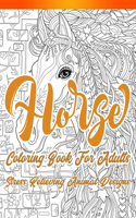 Horse Coloring Book For Adults: An Adult Coloring Book of 30 Horses in a Variety of Styles and Patterns Easy, Moderate & Intricate One Sided Designs & Patterns For Leisure & Relaxa