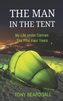 The Man in the Tent: My Life under Canvas - The First Four Years