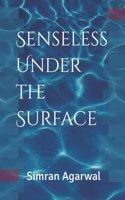 Senseless Under the Surface