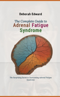 Complete Guide to Adrenal Fatigue Syndrome