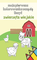 Moja Pierwsza Kolorowanka Uczę się liczyc Zwierzęta Wiejskie: Kolorowanka edukacyjna do nauki liczb zeszyt cwiczen dla dzieci 1 - 8 lat