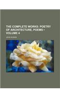 The Complete Works (Volume 4); Poetry of Architecture, Poems