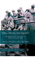 History, Memory and Migration: Perceptions of the Past and the Politics of Incorporation(Palgrave Macmillan Memory Studies)