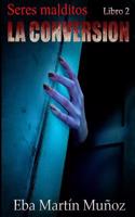 Seres Malditos. La Conversi n (Libro 2)