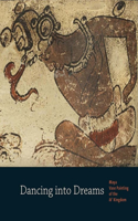 Dancing Into Dreams: Maya Vase Painting of the Ik' Kingdom