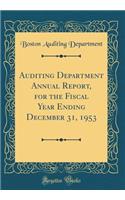 Auditing Department Annual Report, for the Fiscal Year Ending December 31, 1953 (Classic Reprint)