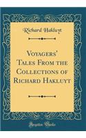 Voyagers' Tales from the Collections of Richard Hakluyt (Classic Reprint)