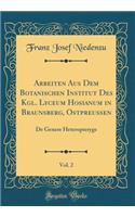 Arbeiten Aus Dem Botanischen Institut Des Kgl. Lyceum Hosianum in Braunsberg, Ostpreussen, Vol. 2: de Genere Heteropteryge (Classic Reprint)