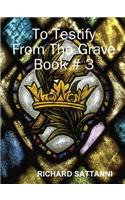 To Testify From The Grave Book # 3